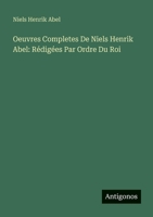 Oeuvres Completes De Niels Henrik Abel: Rédigées Par Ordre Du Roi (French Edition) 3563363420 Book Cover
