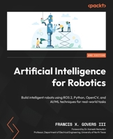 Artificial Intelligence for Robotics - Second Edition: Build intelligent robots using ROS 2, Python, OpenCV, and AI/ML techniques for real-world tasks 1805129597 Book Cover