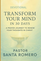 Transform Your Mind in 30 Days: A Prayer Journey to Renew Your Thoughts in Christ B0FDJN8HP7 Book Cover