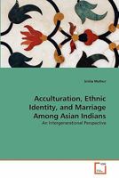 Acculturation, Ethnic Identity, and Marriage Among Asian Indians 3639284607 Book Cover