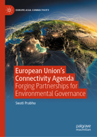 European Union's Connectivity Agenda: Forging Partnerships for Environmental Governance (Europe-Asia Connectivity) 9819508827 Book Cover