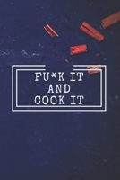 Fu*k It and Cook It : Cooking Notepad for Beginners and for Professional Chefs. Blank Recipes Book to Write in. Save and Organize Your Best Cooking Recipe, Old Recipes, Family Recipes in Journal, Plan 1675952213 Book Cover