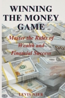 Winning the Money Game: Master the Rules of Wealth and Financial Success B0DWNFCQVF Book Cover