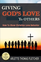 Giving God's Love To Others: How To Show Christian Love Behavior 0971551073 Book Cover