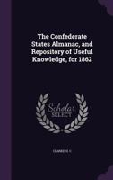 The Confederate States Almanac, and Repository of Useful Knowledge, for 1862 3337248624 Book Cover