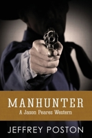 Manhunter: A Jason Peares Historical Western 0986332852 Book Cover