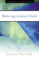 Believing in Jesus Christ (Foundations of Christian Faith) 0664501621 Book Cover