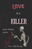 LOVE Is a KILLER : Heart-Ripping Poetry 1798690268 Book Cover