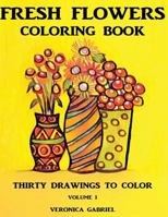 Fresh Flowers Coloring Book: Volume I: Thirty Drawings To Color 197426758X Book Cover