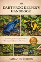 THE DART FROG KEEPER’S HANDBOOK: Everything You Need to Know About Dart Frog Care, Setup, and Maintenance B0GJNMYFP2 Book Cover