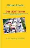 Der LKW Terror: Insiderbericht ?ber den Transportwahnsinn auf ?ffentlichen Strassen 3833493151 Book Cover