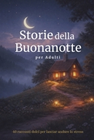 Storie per Addormentarsi per Adulti: 40 racconti dolci per lasciar andare lo stress e ritrovare un sonno sereno (Italian Edition) B0GPDLKVR3 Book Cover