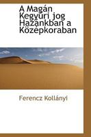 A Magán Kegyúri jog Hazánkban a Középkoraban 0526113820 Book Cover