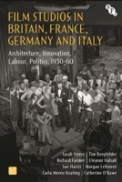 Film Studios in Britain, France, Germany and Italy : Architecture, Innovation, Labour, Politics, 1930-60 1839025344 Book Cover
