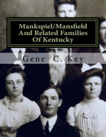 Mankspiel/Mansfield And Related Families Of Kentucky: The Mansfield Family Of Logan County, Kentucky 1505751802 Book Cover