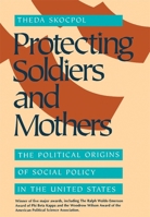 Protecting Soldiers and Mothers: The Political Origins of Social Policy in United States 067471766X Book Cover