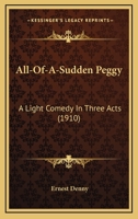 All-of-a-sudden Peggy: A Light Comedy in Three Acts 1120142695 Book Cover