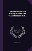 Contributions to the History of the Verbs of Existence in Irish .. 1176244361 Book Cover