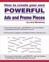 How To Create Your Own Powerful Ads And Promo Pieces 0974228605 Book Cover