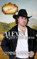 Alex's Shattered Dream (Rejected Mail-Order Groom Book 2) B0F448RPNW Book Cover