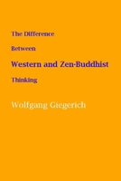 The Difference Between Western and Zen-Buddhist Thinking: A Western Commentary on Masao Abe's “The Self in Jung and Zen” 1738860663 Book Cover