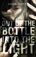 Out of the Bottle, Into the Light: A Memoir 1613466897 Book Cover