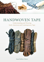 Handwoven Tape: Understanding and Weaving Early American and Contemporary Tape 0764351966 Book Cover