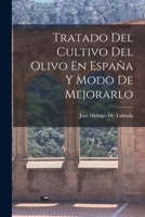 Tratado Del Cultivo Del Olivo En España Y Modo De Mejorarlo 1018364935 Book Cover