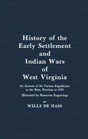 History of the early settlement and Indian wars of Western Virginiaembracing an account of the various expeditions in the West previous to 1795 also biographical sketches 0870120026 Book Cover