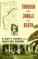Through the Jungle of Death: A Boy's Escape From Wartime Burma 1620457768 Book Cover