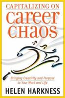 Capitalizing on Career Chaos: Bringing Creativity and Purpose to Your Work and Life 0891062092 Book Cover