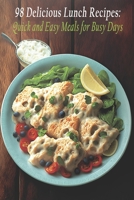 98 Delicious Lunch Recipes: Quick and Easy Meals for Busy Days B0C7TCD5B3 Book Cover