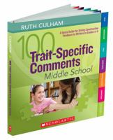 100 Trait-Specific Comments: Middle School: A Quick Guide for Giving Constructive Feedback to Writers in Grades 6–8 0545138388 Book Cover
