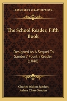 The School Reader, Fifth Book: Designed As A Sequel To Sanders' Fourth Reader 1167236483 Book Cover