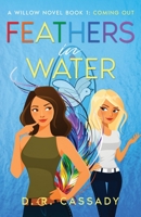 Feathers in Water: A Willow Novel Book 1: Coming Out (The Willow Novels) 1736139568 Book Cover