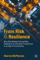 From Risk to Resilience: Why Risk Models Fail and Why Resilience is a Smarter Investment 3032260566 Book Cover