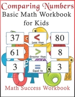 Comparing Numbers Basic Math Workbook for Kids Math Success Workbook: Choice is between "less than", "equal to" and "greater than"; just chose the ... comparisons.Best Gifts for your child B08HB6PVYY Book Cover