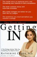 The Truth About Getting In: A Top College Advisor Tells You Everything You Need to Know 0786887478 Book Cover