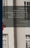 Ueber Die Beeinflussung Einfacher Psychischer Vorgänge Durch Einige Arzneimittel: Experimentelle Untersuchungen 1017586624 Book Cover