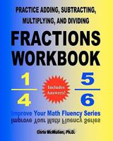 Practice Adding, Subtracting, Multiplying, and Dividing Fractions Workbook: Improve Your Math Fluency Series 1451534701 Book Cover