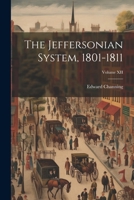 The Jeffersonian System, 1801-1811; Volume XII 1022078038 Book Cover