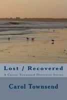 Lost / Recovered: A Cassie Townsend Detective Series 1545346569 Book Cover