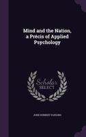 Mind and the Nation, a Précis of Applied Psychology 1356314724 Book Cover
