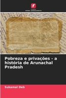 Pobreza e privações - a história de Arunachal Pradesh (Portuguese Edition) 6207704509 Book Cover