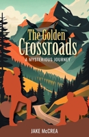 The Golden Crossroads: A Mysterious Journey 1039175910 Book Cover