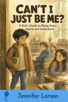 Can't I Just Be Me?: A Kid's Guide to Being Seen, Heard, and Understood 1968756582 Book Cover