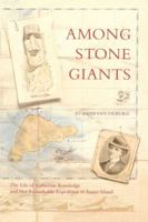 Among Stone Giants: The Life of Katherine Routledge and Her Remarkable Expedition to Easter Island (Lisa Drew Books) 074324480X Book Cover