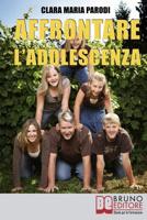 Affrontare l'Adolescenza: Come Superare al Meglio i Problemi della Crescita dei Tuoi Figli (Italian Edition) 8861743730 Book Cover