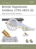 British Napoleonic Artillery 1793-1815: Siege and Coastal Artillery v. 2 (New Vanguard) 1841764779 Book Cover