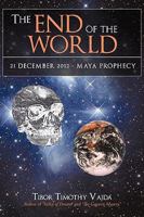 The End of the World: 21 December 2012 - Maya Prophecy 1440122040 Book Cover